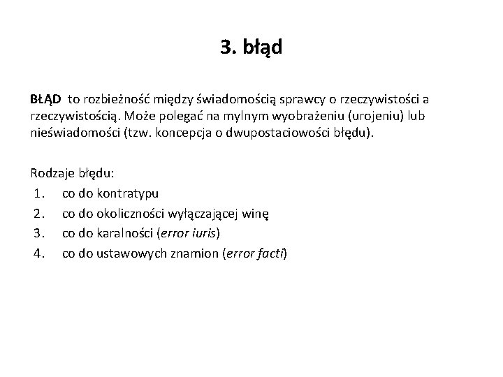 3. błąd BŁĄD to rozbieżność między świadomością sprawcy o rzeczywistości a rzeczywistością. Może polegać