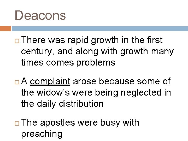 Deacons There was rapid growth in the first century, and along with growth many Deacons There was rapid growth in the first century, and along with growth many