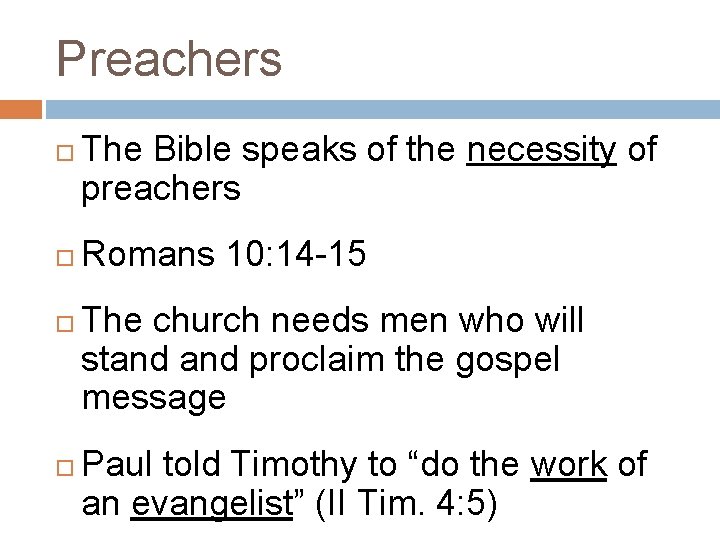 Preachers The Bible speaks of the necessity of preachers Romans 10: 14 -15 The Preachers The Bible speaks of the necessity of preachers Romans 10: 14 -15 The