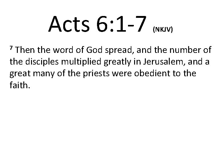 Acts 6: 1 -7 7 Then (NKJV) the word of God spread, and the Acts 6: 1 -7 7 Then (NKJV) the word of God spread, and the