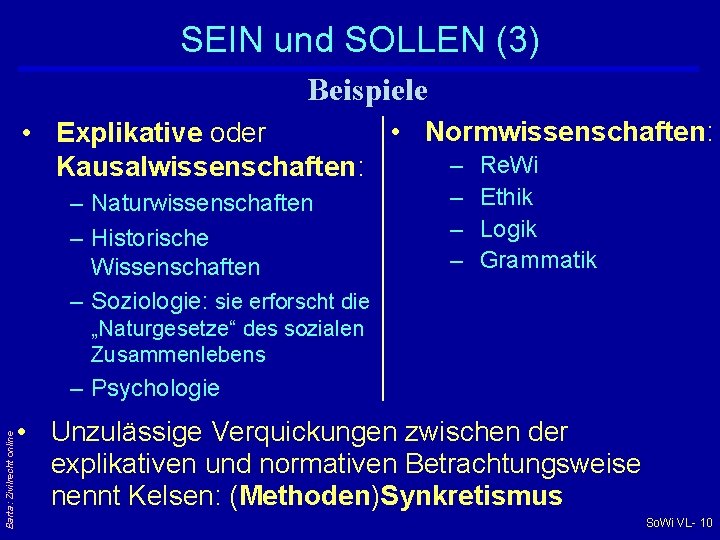 SEIN und SOLLEN (3) Beispiele • Normwissenschaften: • Explikative oder – Re. Wi Kausalwissenschaften: SEIN und SOLLEN (3) Beispiele • Normwissenschaften: • Explikative oder – Re. Wi Kausalwissenschaften: