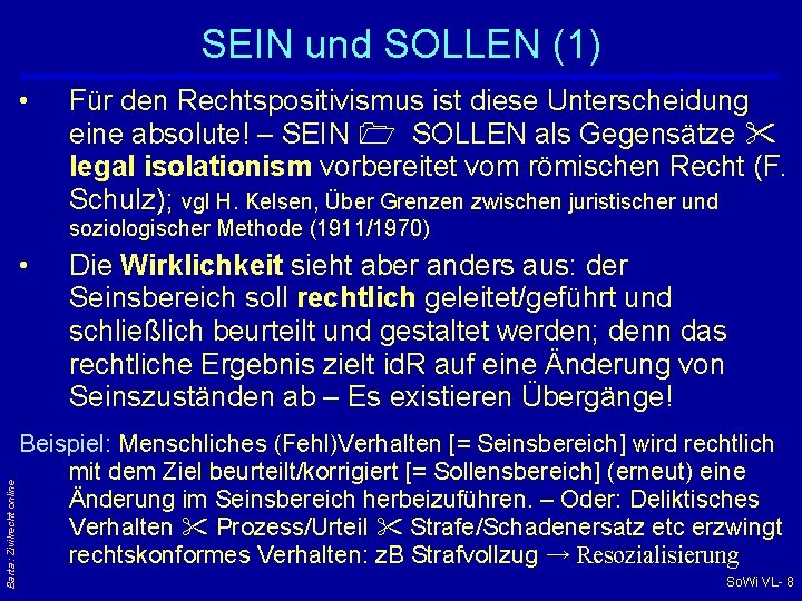 SEIN und SOLLEN (1) • Für den Rechtspositivismus ist diese Unterscheidung eine absolute! –