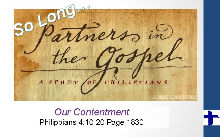 So … g n o L Our Contentment Philippians 4: 10 -20 Page 1830