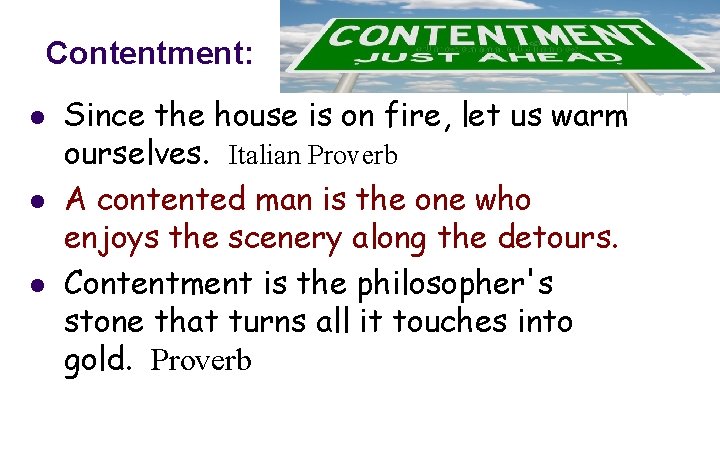 Contentment: l l l Since the house is on fire, let us warm ourselves.