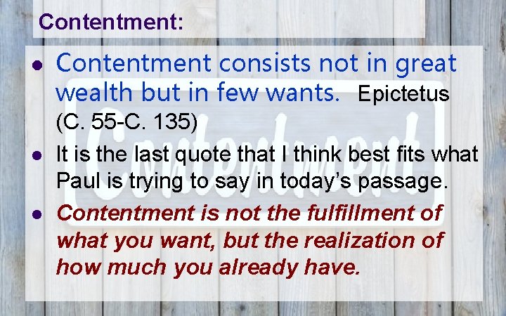 Contentment: l l l Contentment consists not in great wealth but in few wants.
