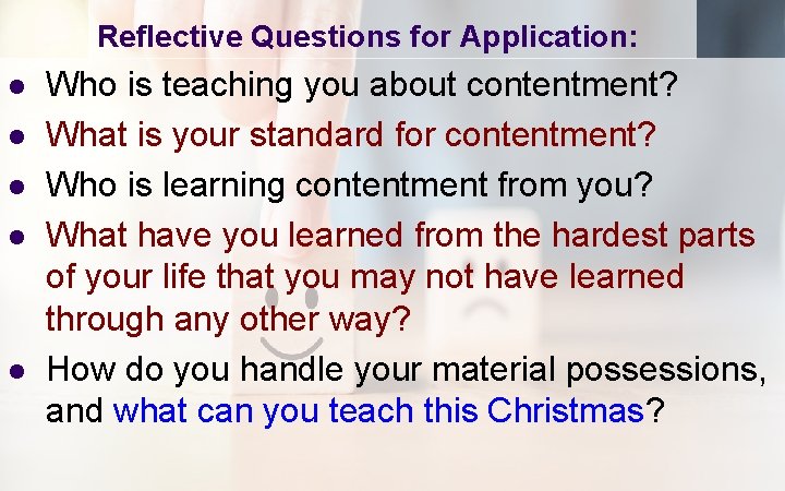 Reflective Questions for Application: l l l Who is teaching you about contentment? What