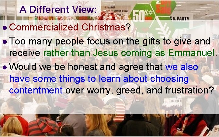 A Different View: l Commercialized Christmas? l Too many people focus on the gifts