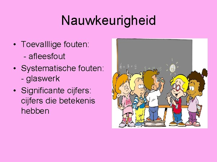 Nauwkeurigheid • Toevalllige fouten: - afleesfout • Systematische fouten: - glaswerk • Significante cijfers:
