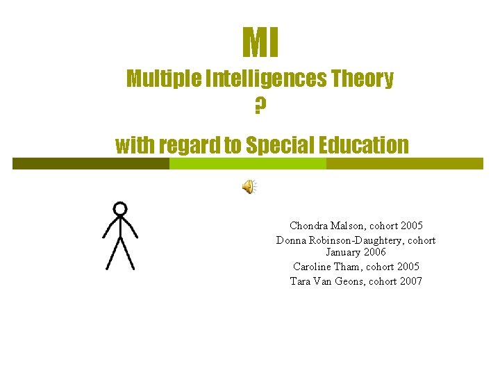 MI Multiple Intelligences Theory ? with regard to Special Education Chondra Malson, cohort 2005 MI Multiple Intelligences Theory ? with regard to Special Education Chondra Malson, cohort 2005