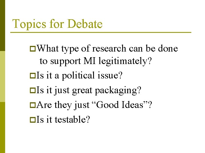 Topics for Debate p. What type of research can be done to support MI Topics for Debate p. What type of research can be done to support MI