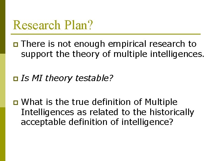 Research Plan? p There is not enough empirical research to support theory of multiple Research Plan? p There is not enough empirical research to support theory of multiple