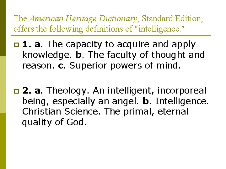The American Heritage Dictionary, Standard Edition, offers the following definitions of "intelligence. " p The American Heritage Dictionary, Standard Edition, offers the following definitions of "intelligence. " p