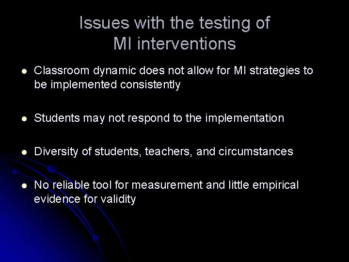 Issues with the testing of MI interventions l Classroom dynamic does not allow for Issues with the testing of MI interventions l Classroom dynamic does not allow for