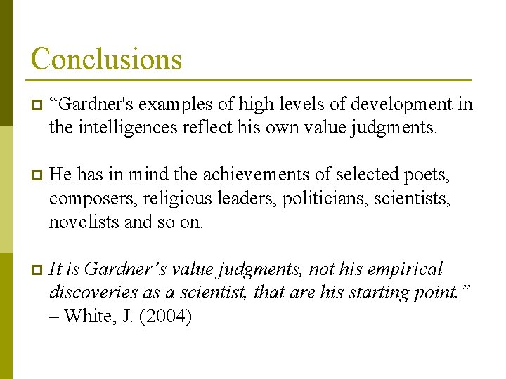 Conclusions p “Gardner's examples of high levels of development in the intelligences reflect his Conclusions p “Gardner's examples of high levels of development in the intelligences reflect his