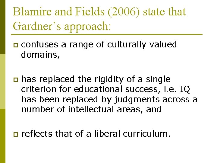 Blamire and Fields (2006) state that Gardner’s approach: p confuses a range of culturally Blamire and Fields (2006) state that Gardner’s approach: p confuses a range of culturally