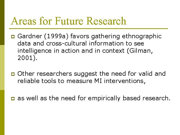 Areas for Future Research p Gardner (1999 a) favors gathering ethnographic data and cross-cultural Areas for Future Research p Gardner (1999 a) favors gathering ethnographic data and cross-cultural