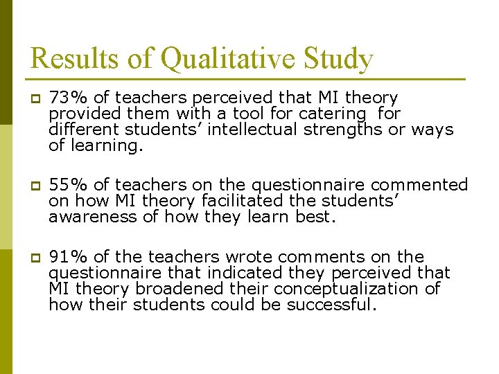 Results of Qualitative Study p 73% of teachers perceived that MI theory provided them Results of Qualitative Study p 73% of teachers perceived that MI theory provided them