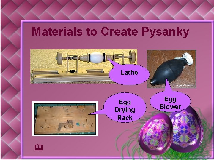 Materials to Create Pysanky Lathe Egg Drying Rack & Egg Blower 