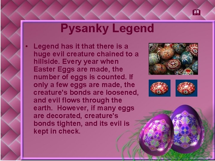 & Pysanky Legend • Legend has it that there is a huge evil creature