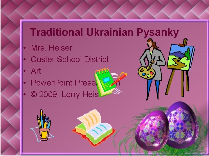 Traditional Ukrainian Pysanky • • • Mrs. Heiser Custer School District Art Power. Point