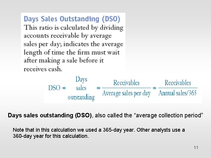 Days sales outstanding (DSO), also called the “average collection period” Note that in this