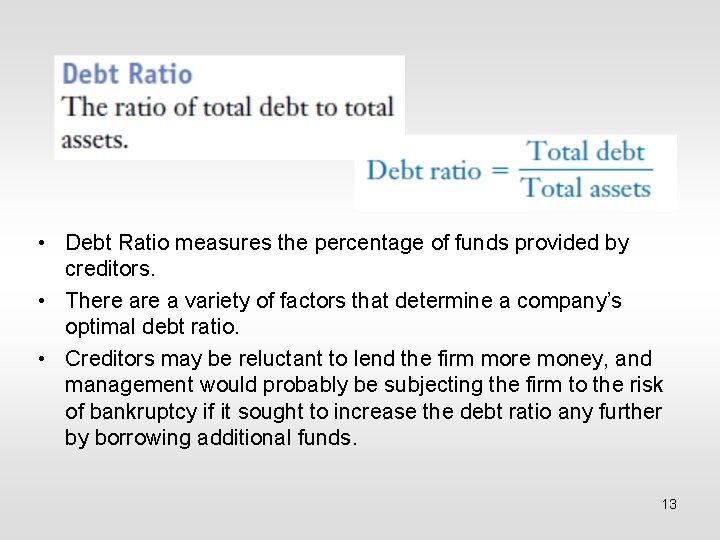  • Debt Ratio measures the percentage of funds provided by creditors. • There