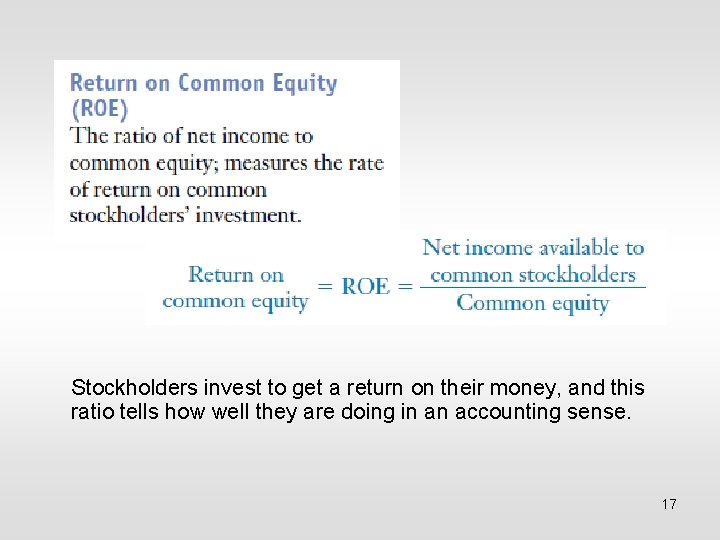 Stockholders invest to get a return on their money, and this ratio tells how