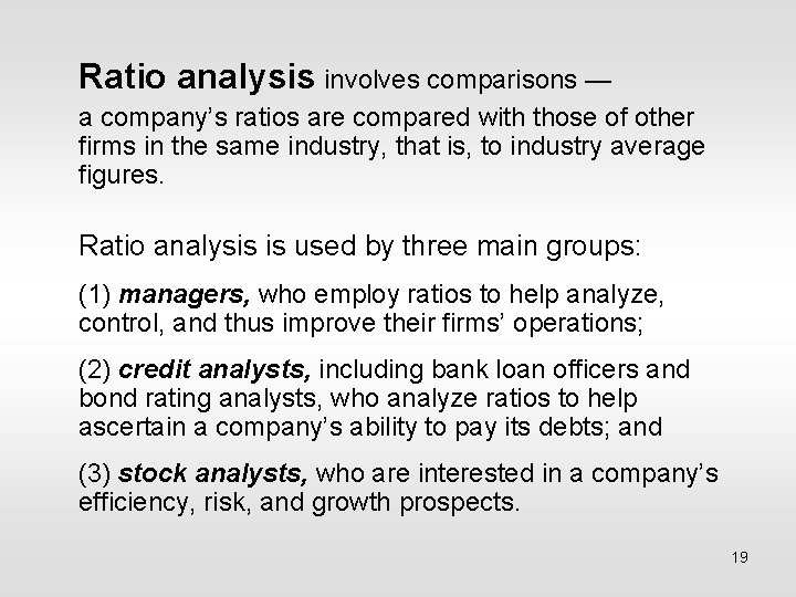 Ratio analysis involves comparisons — a company’s ratios are compared with those of other