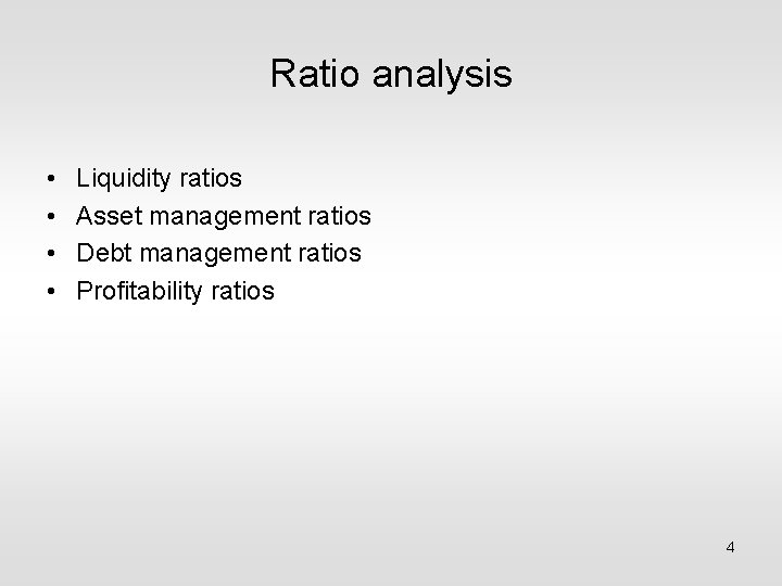 Ratio analysis • • Liquidity ratios Asset management ratios Debt management ratios Profitability ratios