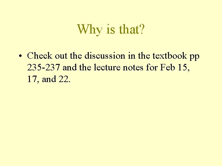 Why is that? • Check out the discussion in the textbook pp 235 -237