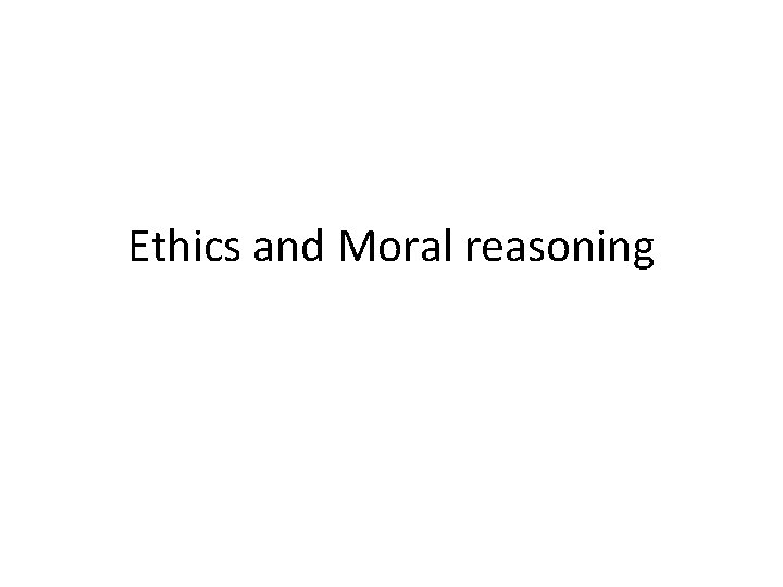 Ethics and Moral reasoning 