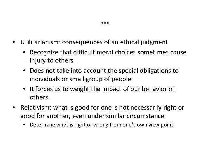 … • Utilitarianism: consequences of an ethical judgment • Recognize that difficult moral choices