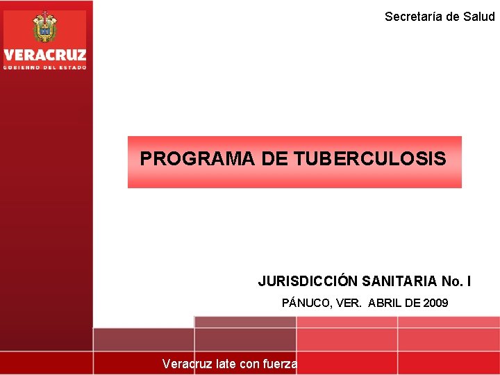 Secretaría de Salud PROGRAMA DE TUBERCULOSIS JURISDICCIÓN SANITARIA No. I PÁNUCO, VER. ABRIL DE