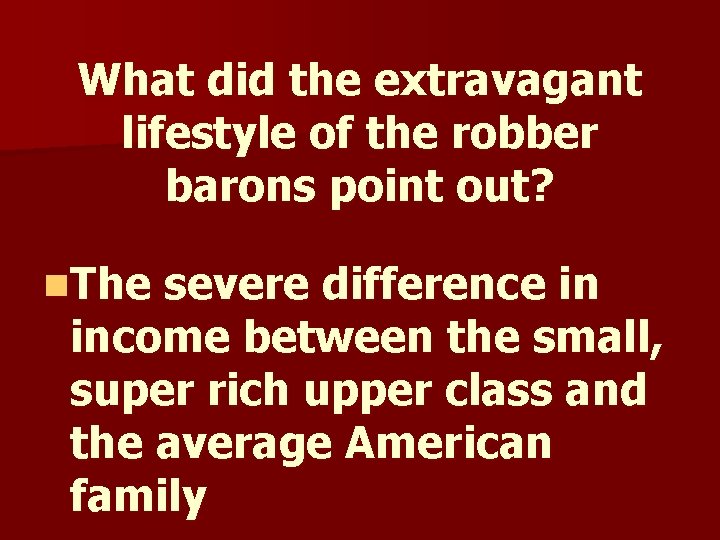 What did the extravagant lifestyle of the robber barons point out? n. The severe What did the extravagant lifestyle of the robber barons point out? n. The severe