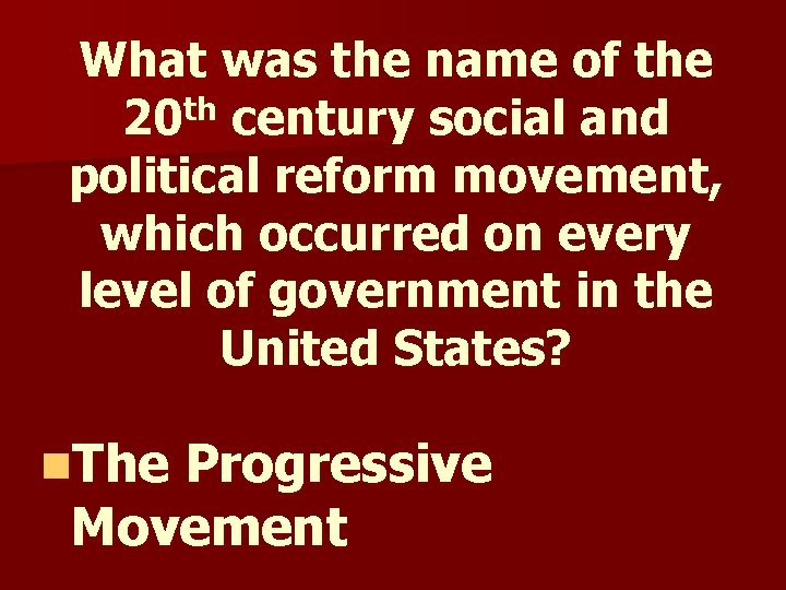 What was the name of the 20 th century social and political reform movement, What was the name of the 20 th century social and political reform movement,