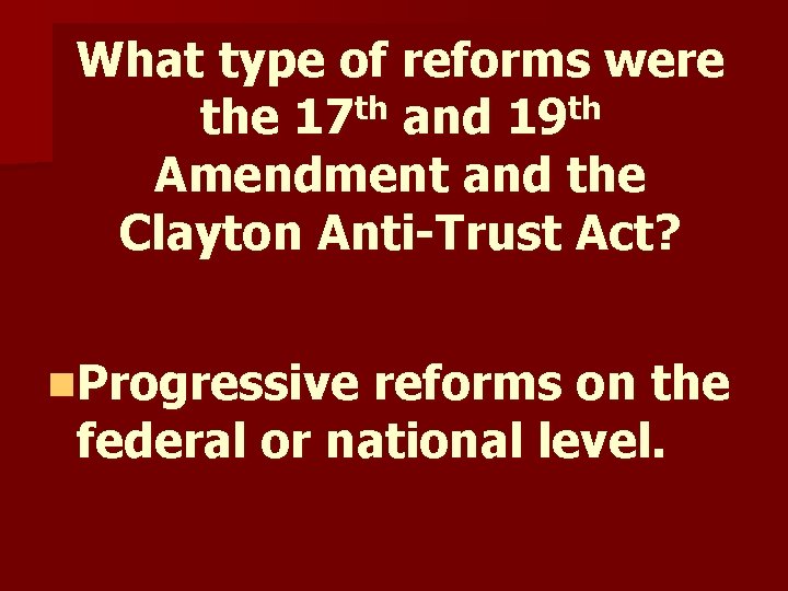 What type of reforms were the 17 th and 19 th Amendment and the What type of reforms were the 17 th and 19 th Amendment and the