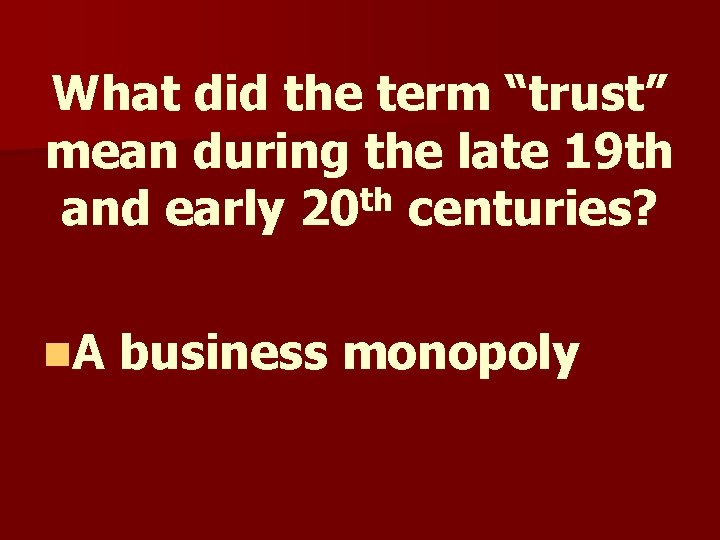 What did the term “trust” mean during the late 19 th th and early What did the term “trust” mean during the late 19 th th and early