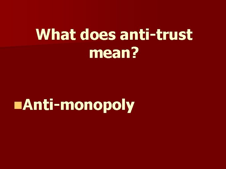 What does anti-trust mean? n. Anti-monopoly What does anti-trust mean? n. Anti-monopoly