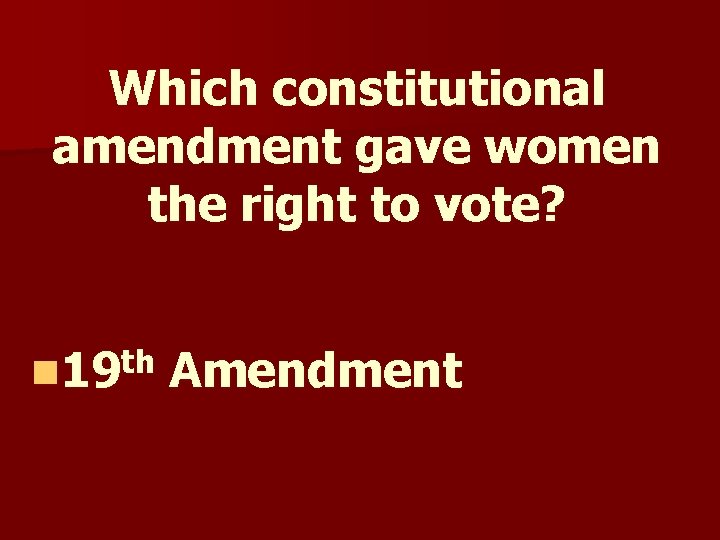 Which constitutional amendment gave women the right to vote? n 19 th Amendment Which constitutional amendment gave women the right to vote? n 19 th Amendment