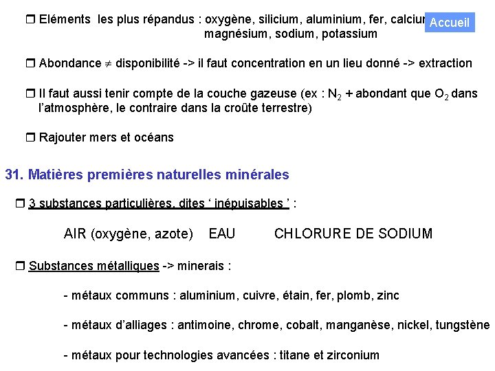  Eléments les plus répandus : oxygène, silicium, aluminium, fer, calcium. Accueil magnésium, sodium,