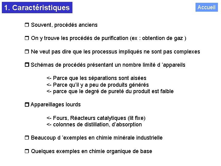 1. Caractéristiques Accueil Souvent, procédés anciens On y trouve les procédés de purification (ex