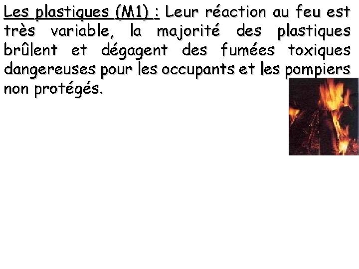 Les plastiques (M 1) : Leur réaction au feu est très variable, la majorité