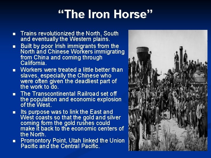 “The Iron Horse” Trains revolutionized the North, South and eventually the Western plains. Built