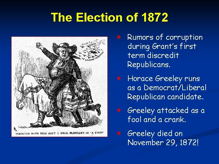 The Election of 1872 Rumors of corruption during Grant’s first term discredit Republicans. Horace The Election of 1872 Rumors of corruption during Grant’s first term discredit Republicans. Horace