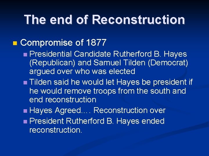 The end of Reconstruction Compromise of 1877 Presidential Candidate Rutherford B. Hayes (Republican) and