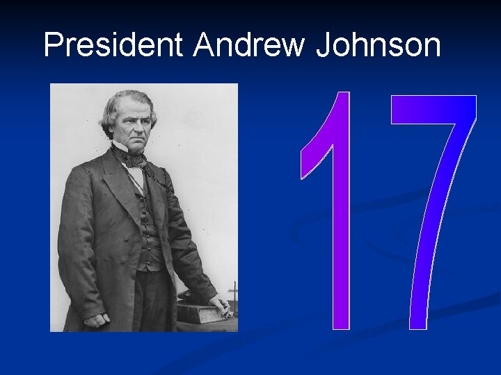 President Andrew Johnson President Andrew Johnson