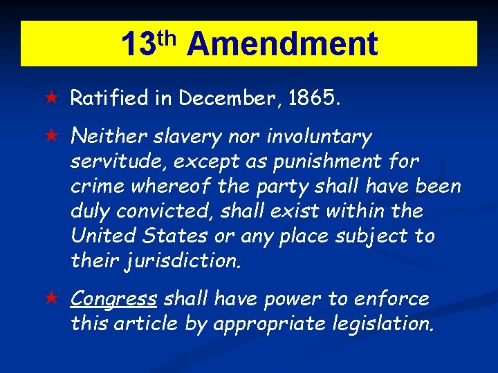 th 13 Amendment Ratified in December, 1865. Neither slavery nor involuntary servitude, except as th 13 Amendment Ratified in December, 1865. Neither slavery nor involuntary servitude, except as