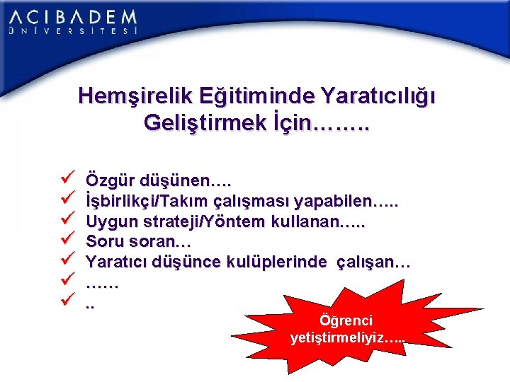 Hemşirelik Eğitiminde Yaratıcılığı Geliştirmek İçin……. . ü ü ü ü Özgür düşünen…. İşbirlikçi/Takım çalışması Hemşirelik Eğitiminde Yaratıcılığı Geliştirmek İçin……. . ü ü ü ü Özgür düşünen…. İşbirlikçi/Takım çalışması