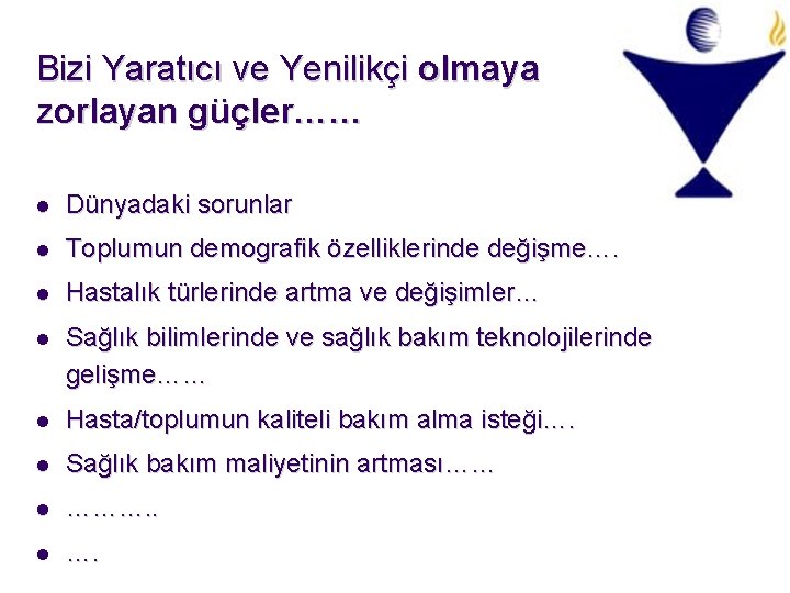 Bizi Yaratıcı ve Yenilikçi olmaya zorlayan güçler…… l Dünyadaki sorunlar l Toplumun demografik özelliklerinde Bizi Yaratıcı ve Yenilikçi olmaya zorlayan güçler…… l Dünyadaki sorunlar l Toplumun demografik özelliklerinde