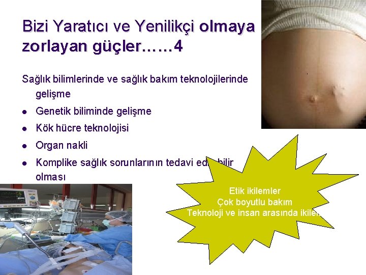 Bizi Yaratıcı ve Yenilikçi olmaya zorlayan güçler…… 4 Sağlık bilimlerinde ve sağlık bakım teknolojilerinde Bizi Yaratıcı ve Yenilikçi olmaya zorlayan güçler…… 4 Sağlık bilimlerinde ve sağlık bakım teknolojilerinde